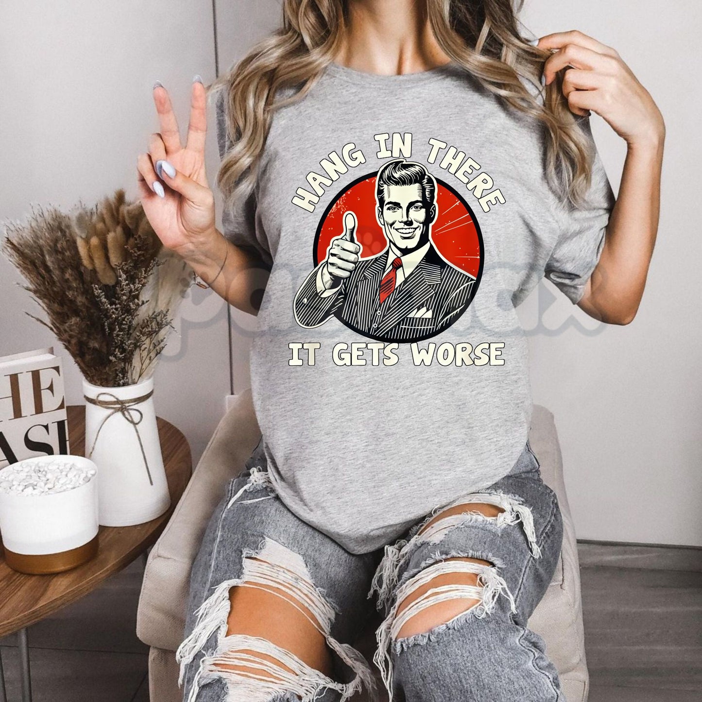 "Hang in There, It Gets Worse" T-Shirt - Funny Dark Humor Slogan Tee, Cynical Sarcastic Apparel, Subversive Motivational Gift-Pasimax