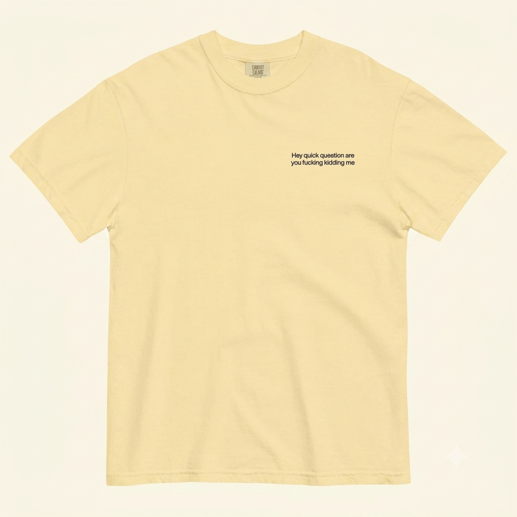 "Hey Quick Question Are You Kidding Me" Embroidered Comfort Colors T-Shirt – Funny Sarcastic Tee-Pasimax