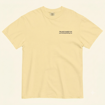 "Hey Quick Question Are You Kidding Me" Embroidered Comfort Colors T-Shirt – Funny Sarcastic Tee-Pasimax