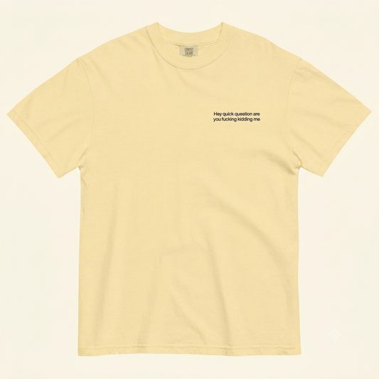 "Hey Quick Question Are You Kidding Me" Embroidered Comfort Colors T-Shirt – Funny Sarcastic Tee-Pasimax