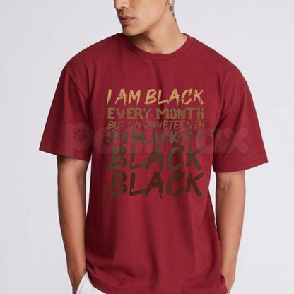 "I Am Black Every Month" Juneteenth T-Shirt – Unapologetic Blackity Pride Graphic Tee-Pasimax