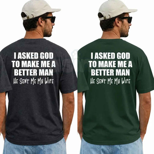 I Asked God To Make Me A Better Man He Sent Me My Wife T-Shirt – Romantic Christian Husband Tee, Sweet Anniversary Marriage Unisex Graphic Shirt-Pasimax