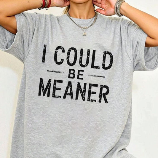 "I Could Be Meaner" Funny T-Shirt - Sarcastic Quote Tee, Unisex Casual Shirt-Pasmiax
