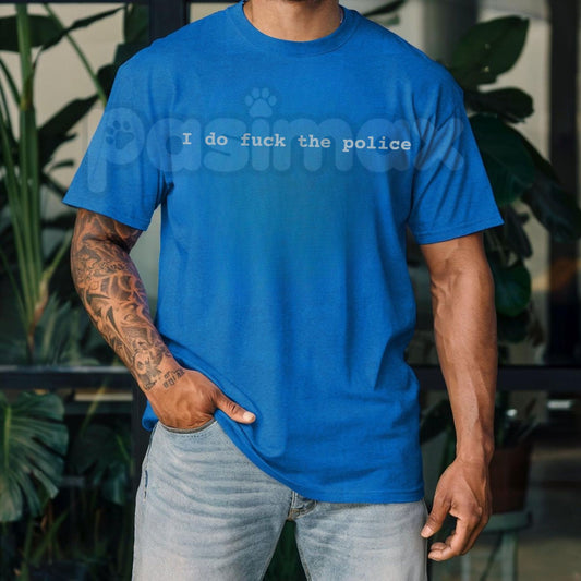 "I Do Fuk The Police" T-Shirt – Bold Activism Graphic Tee, Remastered Heavy Cotton Protest Statement Top, Soft Lived-In Heavyweight Social Justice Shirt, Made in USA-Pasimax