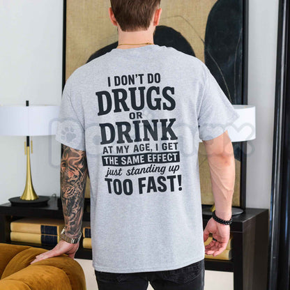 I Don't Do Drugs Or Drink Standing Up Too Fast T-Shirt – Sarcastic Meme Humor Unisex Cotton Graphic Tee-Pasimax