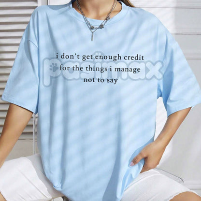 "I Don't Get Enough Credit For The Things I Manage Not To Say" Shirt - Funny Sarcastic Slogan Tee, Relatable Passive Aggressive Humor, Self-Control Statement Apparel-Pasimax