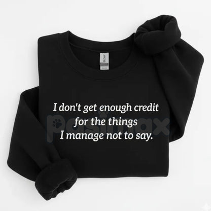 I Don't Get Enough Credit For The Things I Manage Not To Say Sweatshirt | Funny Sarcastic Crewneck | Relatable Workplace Humor Jumper | Introvert Statement Pullover | Witty Gift for Coworker-Pasimax