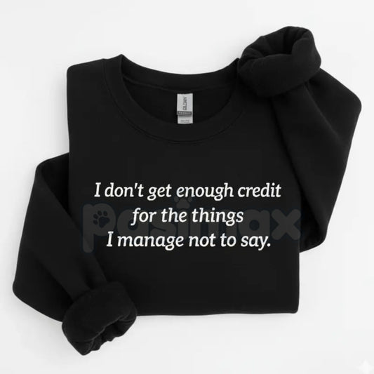 I Don't Get Enough Credit For The Things I Manage Not To Say Sweatshirt | Funny Sarcastic Crewneck | Relatable Workplace Humor Jumper | Introvert Statement Pullover | Witty Gift for Coworker-Pasimax