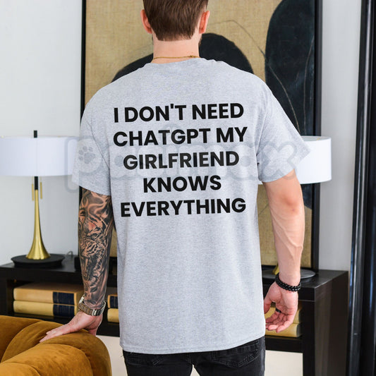 "I Don't Need ChatGPT, My Girlfriend Knows Everything" T-Shirt – Funny Tech Parody Graphic Tee, Premium 100% Cotton Sarcastic Boyfriend Top, Soft Lived-In Heavyweight Relationship Humor, Made in USA-Pasimax