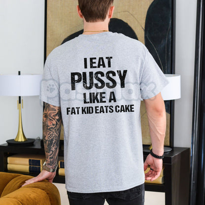 "I Eat Pu**y Like A Fat Kid Eats Cake" T-Shirt - Crude Adult Humor Tee, Explicit Shock Slogan Shirt, Basic Cotton Crewneck Statement Apparel-Pasimax