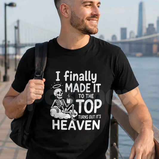 I Finally Made It To The Top Graphic T-Shirt – Skeleton Heaven Dark Humor Coffee Quote Unisex Cotton Shirt-Pasimax