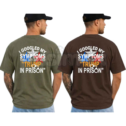 I Googled My Symptoms Political Quote T-Shirt – Funny Anti Trump Unisex Tee-Pasimax