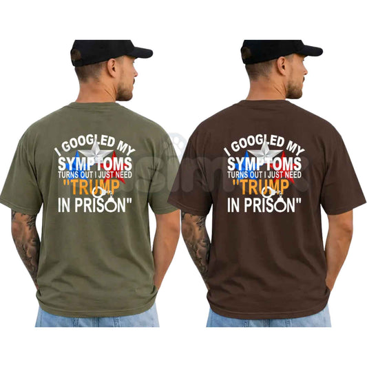 I Googled My Symptoms Political Quote T-Shirt – Funny Anti Trump Unisex Tee-Pasimax