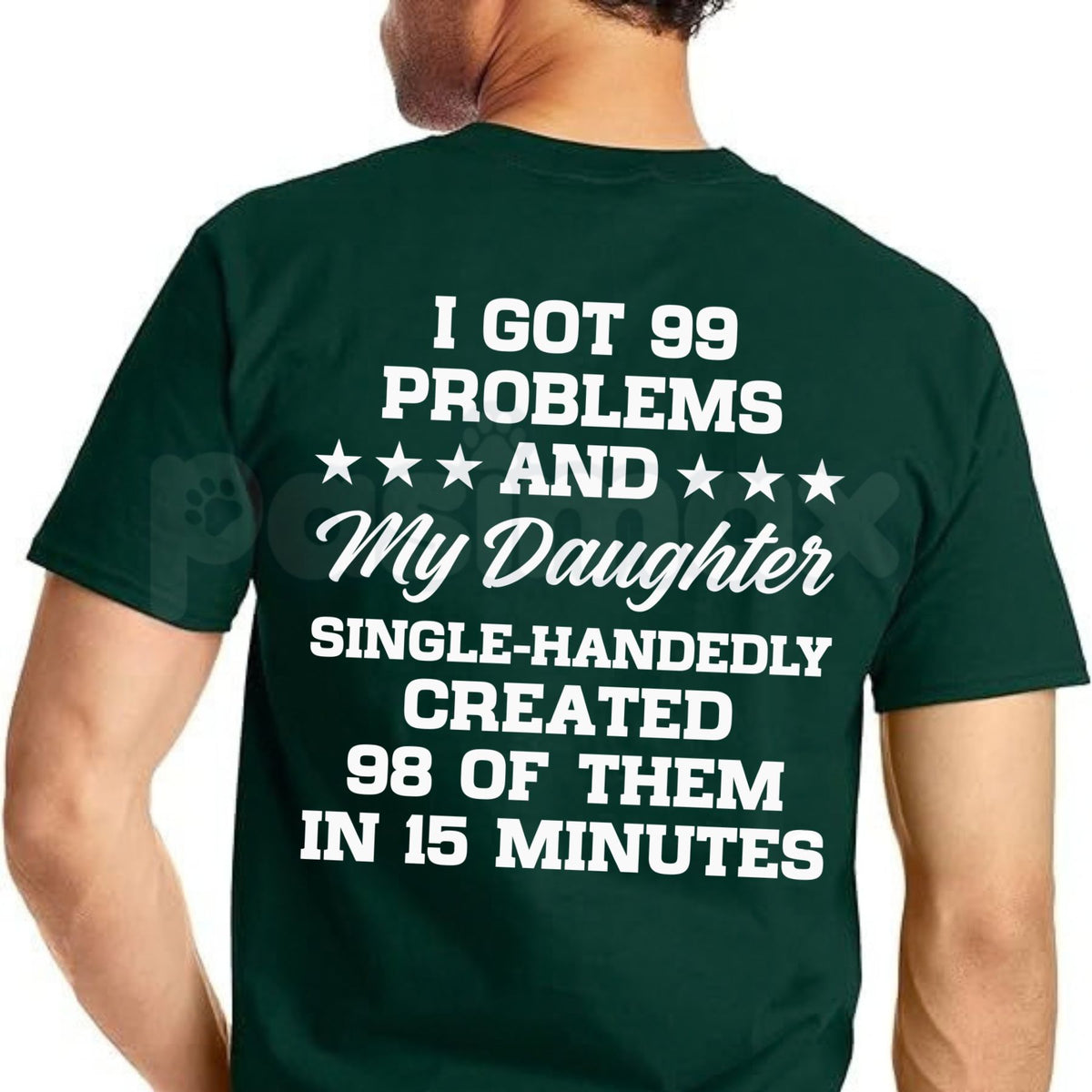 I Got 99 Problems And My Daughter Created 98 Funny Dad T-Shirt – Sarcastic Parenting Tee-Pasimax