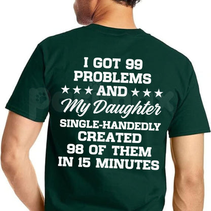 I Got 99 Problems And My Daughter Created 98 Funny Dad T-Shirt – Sarcastic Parenting Tee-Pasimax