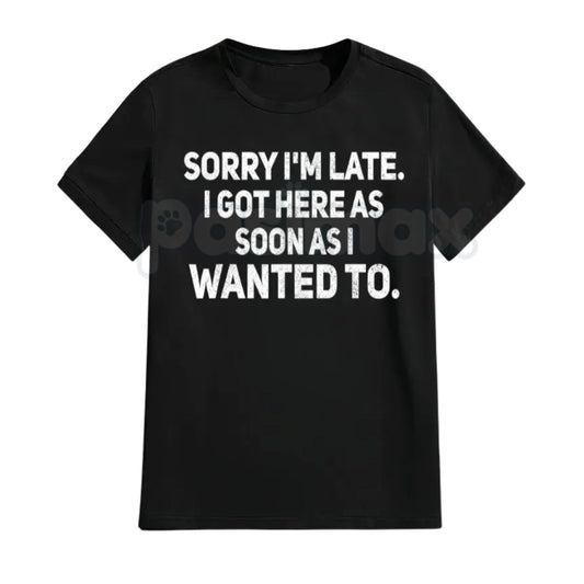 "I Got Here As Soon As I Wanted To" Funny T-Shirt – Sarcastic Late Arrival Graphic Tee, Premium 100% Cotton Unbothered Top, Soft Lived-In Heavyweight Introvert Humor Shirt, Made in USA-Pasimax