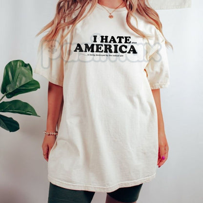 "I HATE AMERICA" TEE - Bold Political Statement Shirt, Anti-Establishment Slogan Apparel, Provocative Free Speech Top-Pasimax