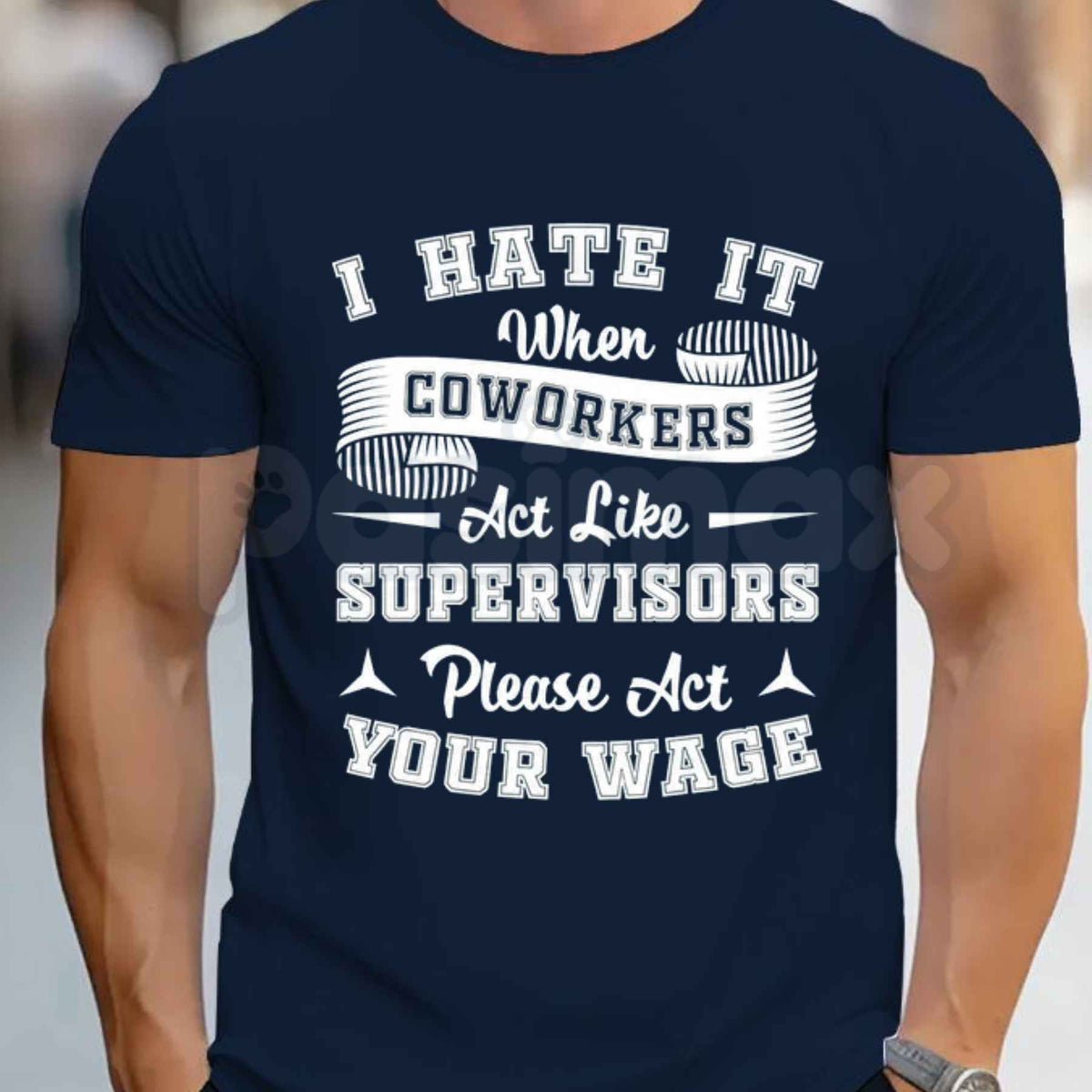I Hate It When Coworkers Act Like Supervisors T-Shirt – Funny Work Humor Unisex Tee-Pasimax