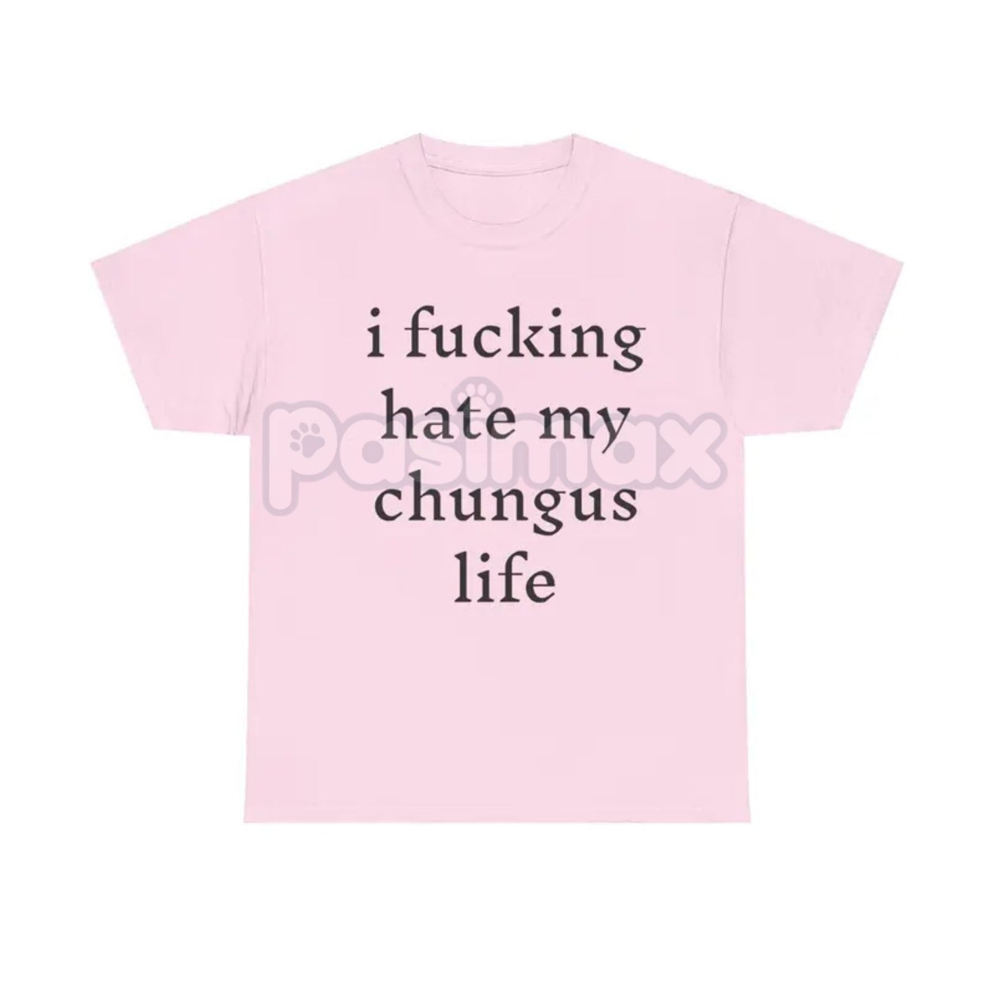 "I Hate My Chungus Life" T-Shirt - Funny Meme Slogan Tee, Self-Deprecating Humor Graphic, Unisex Internet Culture Apparel-Pasimax