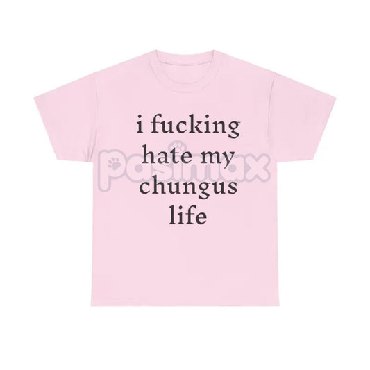 "I Hate My Chungus Life" T-Shirt - Funny Meme Slogan Tee, Self-Deprecating Humor Graphic, Unisex Internet Culture Apparel-Pasimax