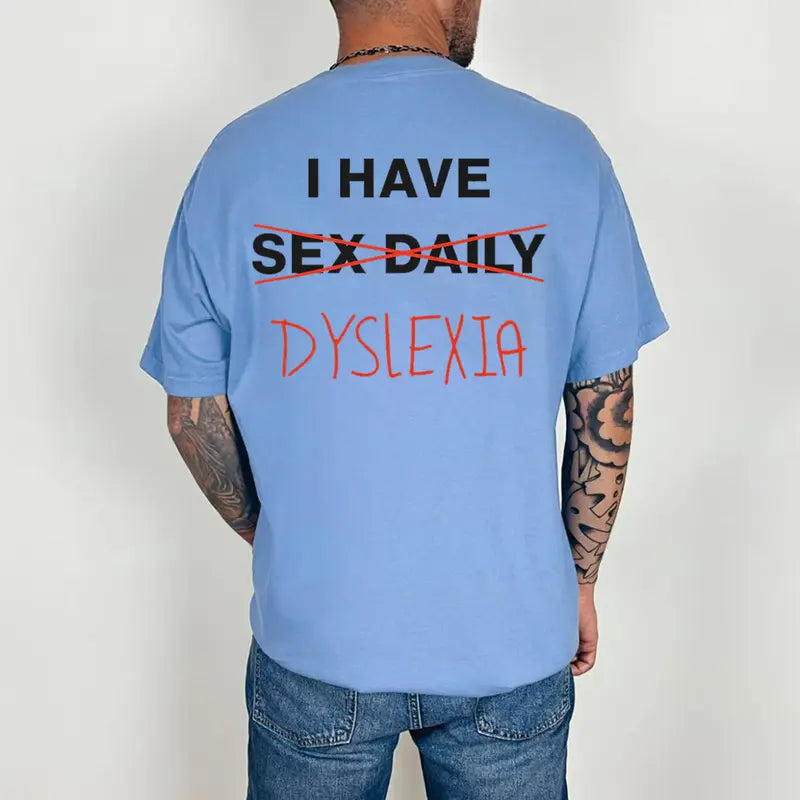 "I Have Dyslexia" Graphic Printed Tee – Funny Neurodiversity Awareness Unisex Statement T-Shirt-Pasimax