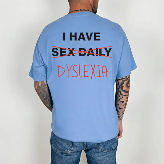 "I Have Dyslexia" Graphic Printed Tee – Funny Neurodiversity Awareness Unisex Statement T-Shirt-Pasimax