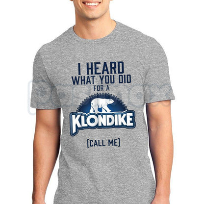 I Heard What You Did For A Klondike Call Me T-Shirt – Funny Sarcastic Graphic Tee-Pasimax