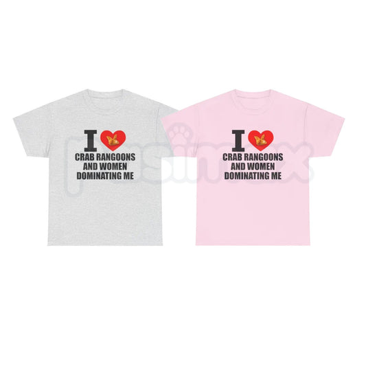 "I Heart Crab Rangoons And Women Dominating Me" T-Shirt – Funny Ironic Meme Graphic Tee, Premium 100% Cotton Sarcastic Sexpest Humor Top, Soft Lived-In Heavyweight Niche Internet Culture Shirt, Made in USA-Pasimax