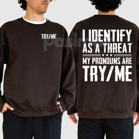 I Identify As A Threat Sweatshirt – "My Pronouns Are Try Me" Humorous Statement Top-Pasimax