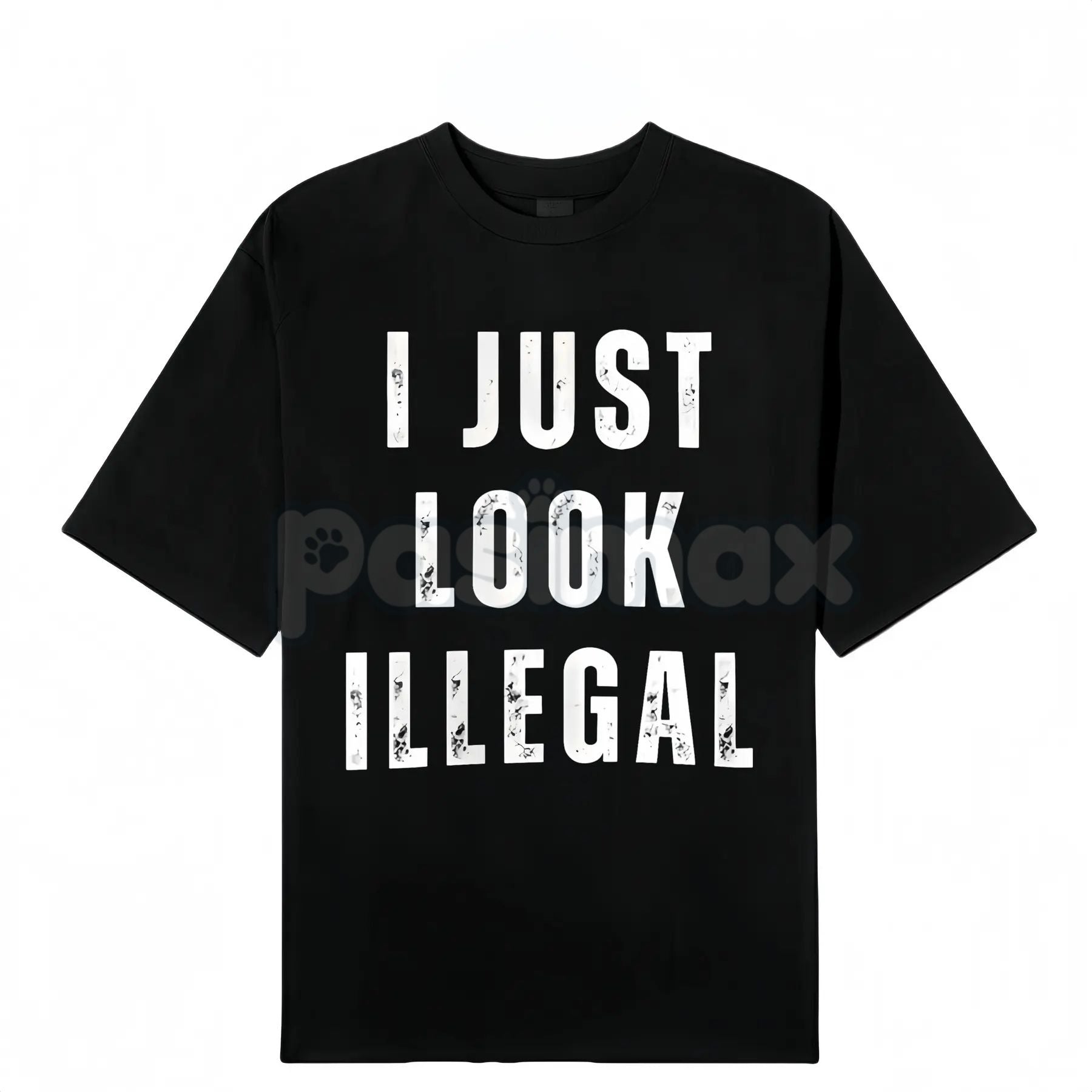 "I Just Look Illegal" T-Shirt - Edgy Social Statement Tee, Controversial Humor Graphic, Unisex Political Slogan Shirt-Pasimax