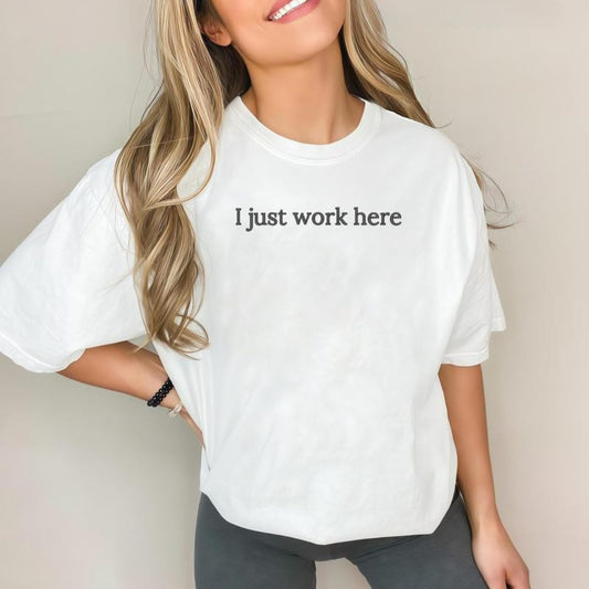 I Just Work Here T-Shirt – Funny Embroidered Office Tee for Coworkers & Bosses-Pasimax