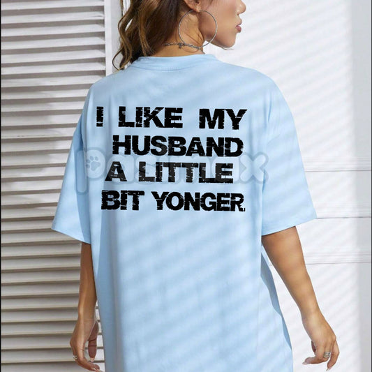 "I LIKE MY HUSBAND A LITTLE BIT YOUNGER" T-Shirt - Funny Wife Slogan Tee, Cougar Humor Statement Shirt, Provocative Women's Apparel-Pasimax