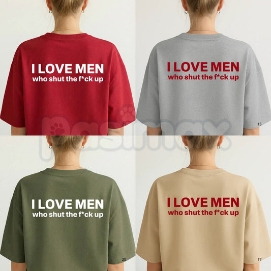 "I Love Men Who Shut The Fk Up" T-Shirt – Funny Sarcastic Statement Graphic Tee-Pasimax