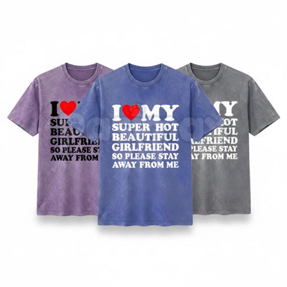 I Love My Super Hot Girlfriend Vintage Washed Tee – Bold Loyalty Slogan T-Shirt, Funny Relationship Streetwear-Pasimax