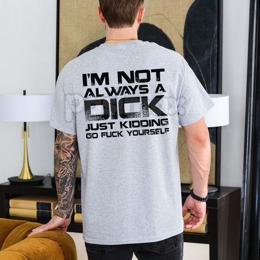 "I'M NOT ALWAYS A D*CK" T-Shirt - Funny Sarcastic Adult Humor Tee, Unisex Statement Slogan Apparel, Honest Personality Gift-Pasimax