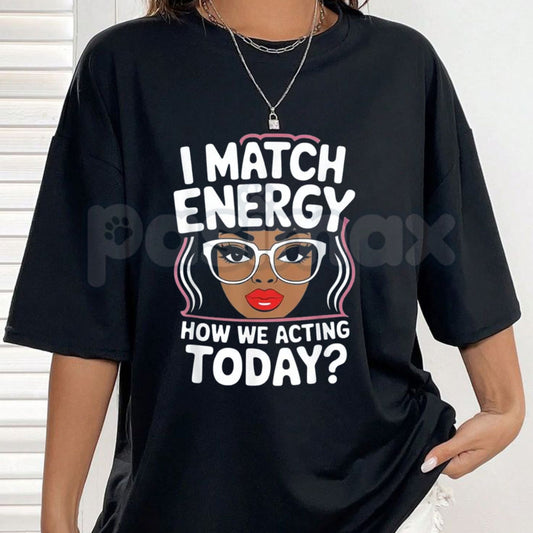 "I Match Energy" Sarcastic T-Shirt – Funny Social Vibes Graphic Tee, Premium 100% Cotton Witty Quote Top, Soft Lived-In Heavyweight Mood-Driven Silhouette Shirt, Made in USA-Pasimax