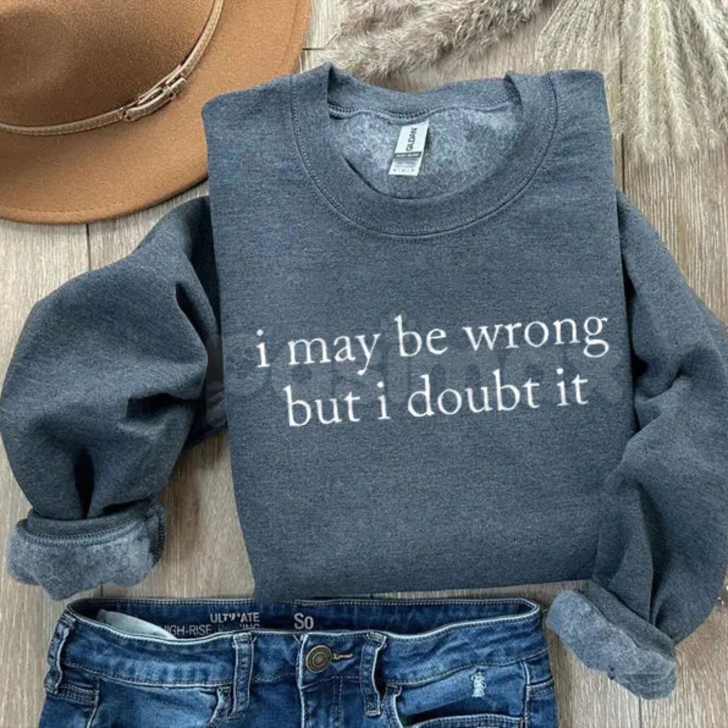 I May Be Wrong But I Doubt It Sweatshirt | Funny Sarcastic Quote Crewneck | Confident Humor Jumper | Witty Statement Pullover | Sassy Graphic Top for Men and Women | Aesthetic Sarcastic Gift-Pasimax