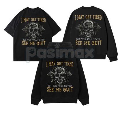 "I May Get Tired But You Will Never See Me Quit" Skull Print T-Shirt – Motivational Graphic Tee, Unisex Hoodie & Sweatshirt-Pasimax