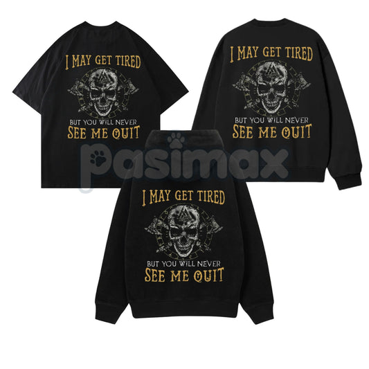 "I May Get Tired But You Will Never See Me Quit" Skull Print T-Shirt – Motivational Graphic Tee, Unisex Hoodie & Sweatshirt-Pasimax