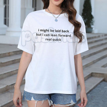 "I Might Be Laid Back But I Can Lean Forward Real Quick" T-Shirt - Funny Sarcastic Attitude Tee, Ready For Action Graphic Shirt, Humorous Personality Statement Apparel-Pasimax