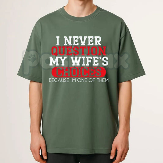 "I Never Question My Wife's Choices" T-Shirt – Funny Sarcastic Husband Gift Graphic Tee-Pasimax
