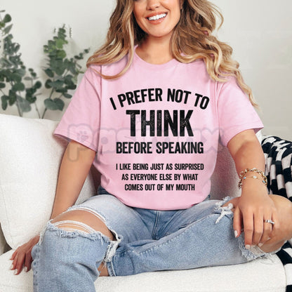 "I Prefer Not To Think Before Speaking" Slogan T-Shirt - Funny Sarcastic No Filter Graphic Tee, Premium 100% Cotton Witty Statement Top, Humorous Gift for Outspoken Friends, Sassy Unfiltered Personality Shirt, Soft Lived-In Heavyweight Casual Apparel-Pasimax