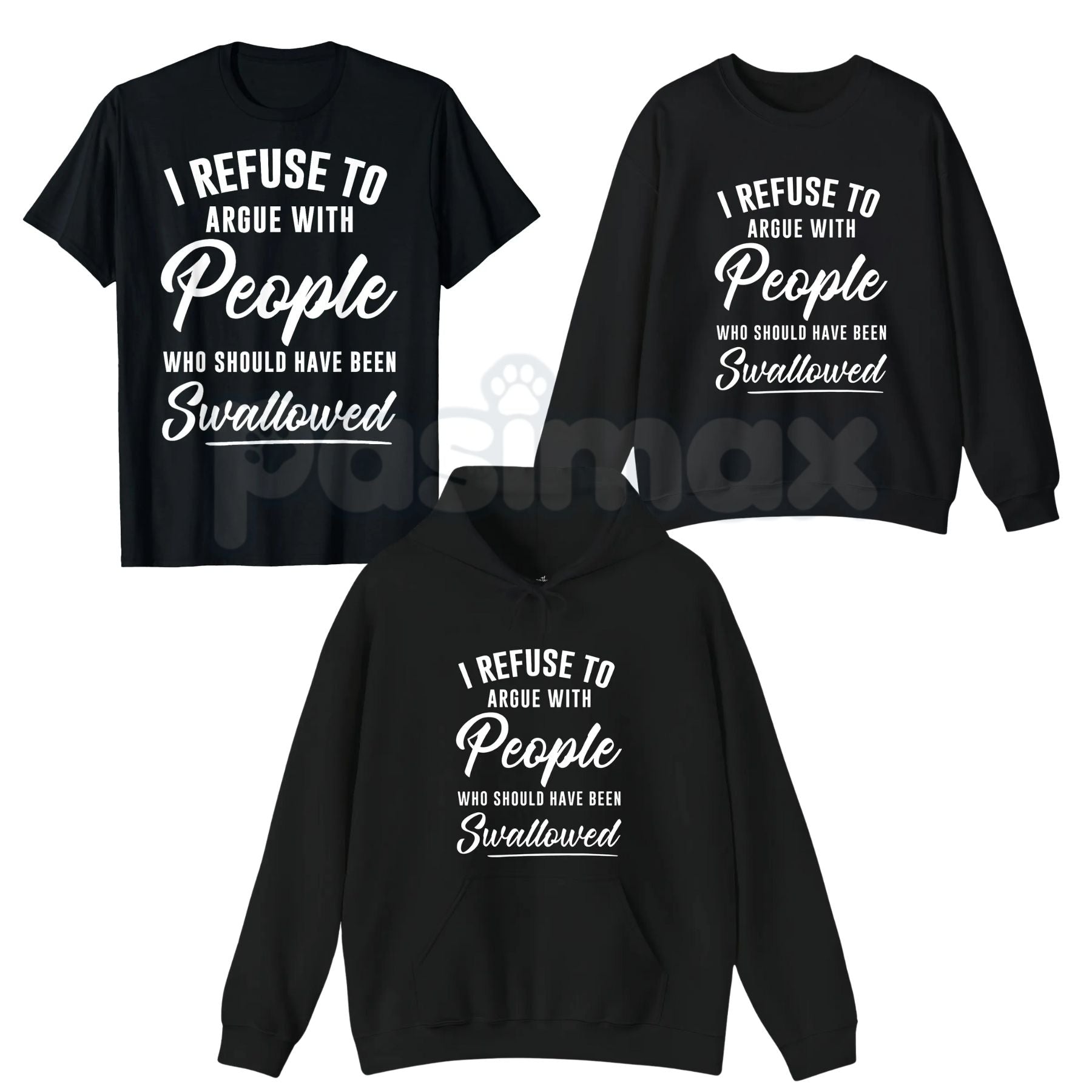 I Refuse to Argue with People Who Should Have Been Swallowed – Funny Sarcastic Hoodie, Sweatshirt & T-Shirt-Pasimax