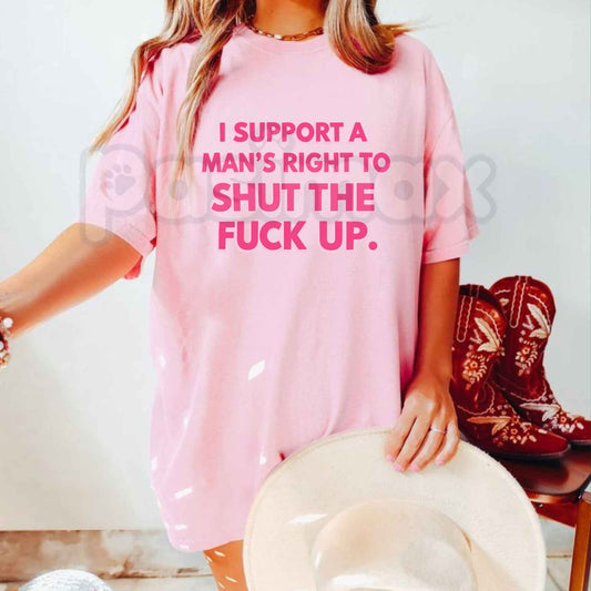 I Support A Man's Right To Shut Up T-Shirt – Funny Sarcastic Quote Unisex Tee-Pasimax