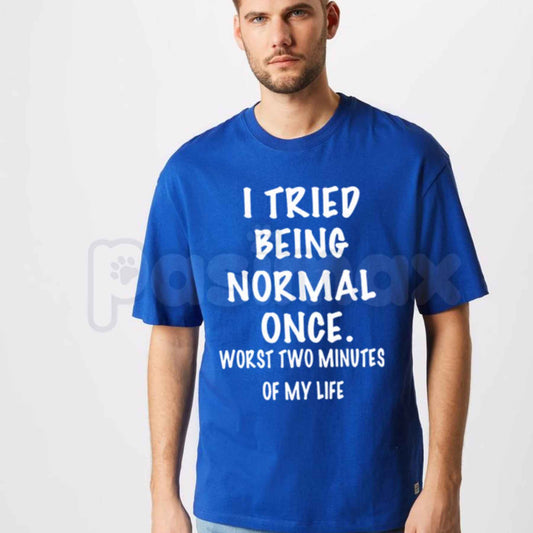 I Tried Being Normal Once T-Shirt – Funny Sarcastic Quote Unisex Cotton Graphic Tee-Pasimax