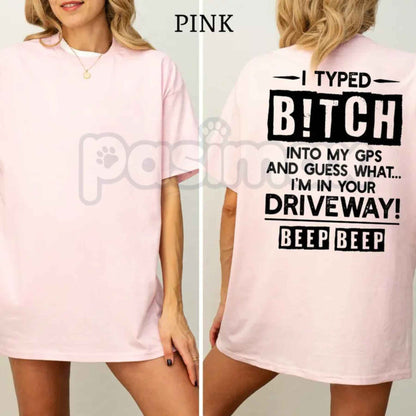 I Typed B!tch Into My GPS T-Shirt – Funny Driving Humor Graphic Unisex Tee-Pasimax