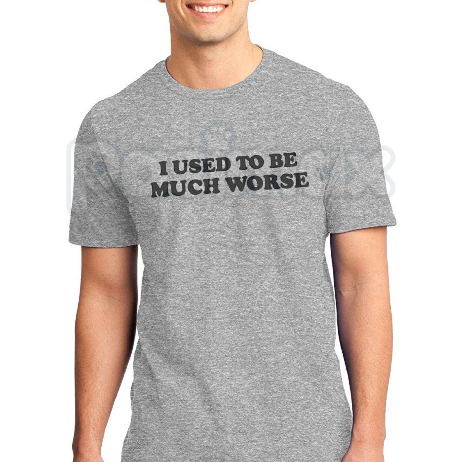 I Used to Be Much Worse Graphic Cotton T-Shirt – Sarcastic Self Improvement Tee, Funny Self Deprecating Humorous Unisex Streetwear Shirt-Pasimax