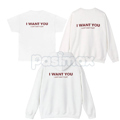 "I Want You I Just Can't Flirt" Funny Quote – Sarcastic Humor Hoodie, Sweatshirt & T-Shirt-Pasimax