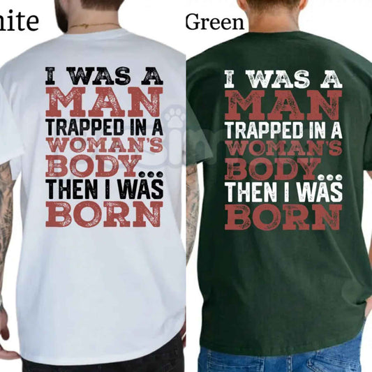 I Was A Man Trapped In A Woman's Body T-Shirt – Funny Conservative Republican Sarcastic Graphic Tee, Unisex Cotton Shirt-Pasimax