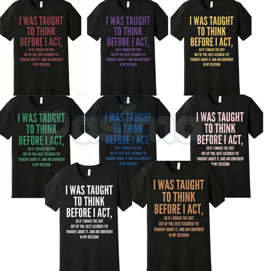 "I Was Taught to Think Before I Act" T-Shirt – Funny Sarcastic Graphic Tee, Remastered Heavy Cotton Witty Statement Top, Soft Lived-In Heavyweight Relatable Humor Shirt, Made in USA-Pasimax